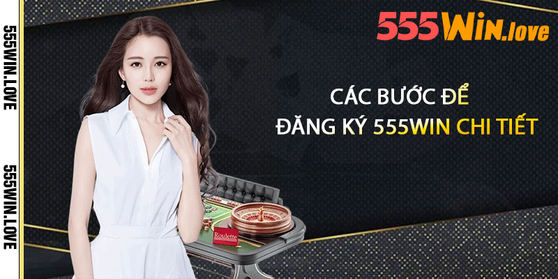 Đăng Ký 555win - Hướng Dẫn Chi Tiết Dễ Hiểu Nhất 3 Các bước để đăng ký 555win chi tiết