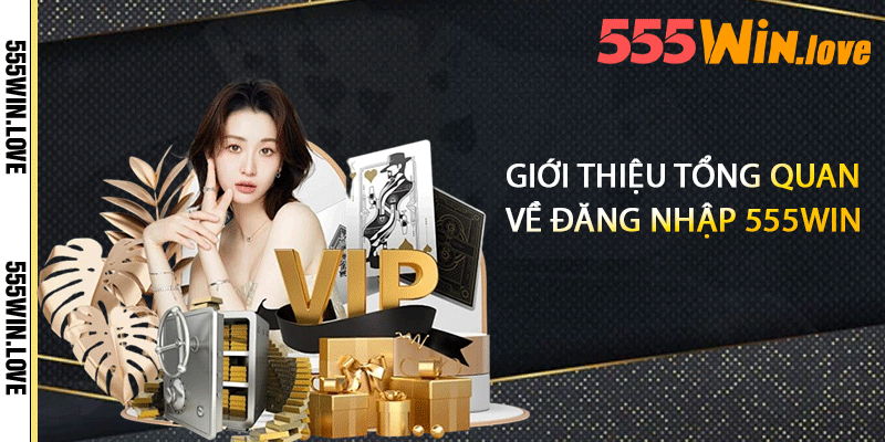 Đăng Nhập 555Win - Nhanh Chóng Bắt Đầu Chơi Game 2 Giới thiệu tổng quan về đăng nhập 555win