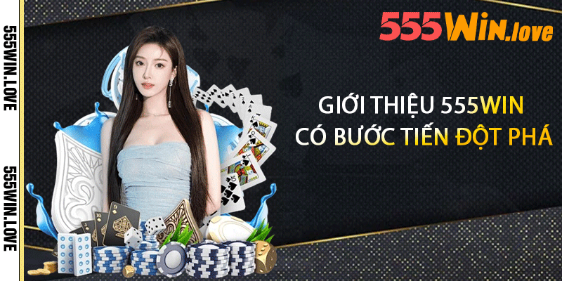 Giới Thiệu 555Win - Nền Tảng Cá Cược Trực Tuyến Hàng Đầu 1 Giới thiệu 555win có bước tiến đột phá