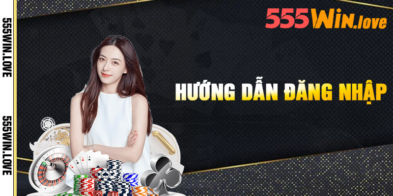 Đăng Nhập 555Win - Nhanh Chóng Bắt Đầu Chơi Game 1 Huong Dan Dang Nhap
