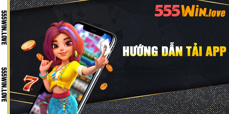 Tải App 555Win - Giúp Truy Cập Nhanh Chóng Hơn 5 Huong Dan Tai App